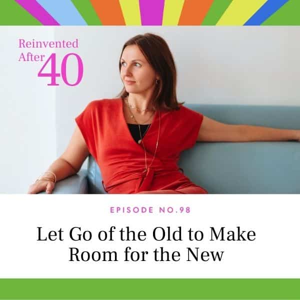 Reinvented After 40 with Kym Showers | Let Go of the Old to Make Room for the New