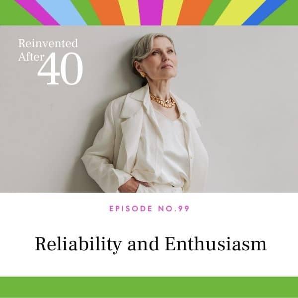 Reinvented After 40 with Kym Showers | Reliability and Enthusiasm