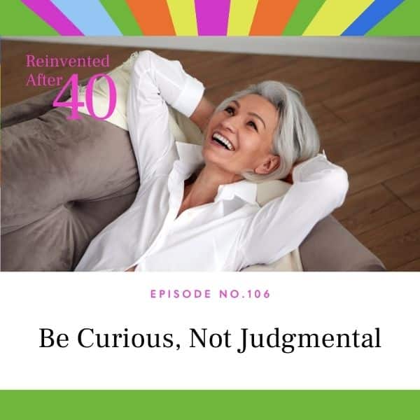 Reinvented After 40 with Kym Showers | Be Curious, Not Judgmental