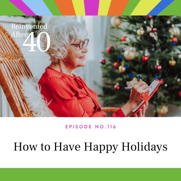 Reinvented After 40 with Kym Showers | How to Have Happy Holidays