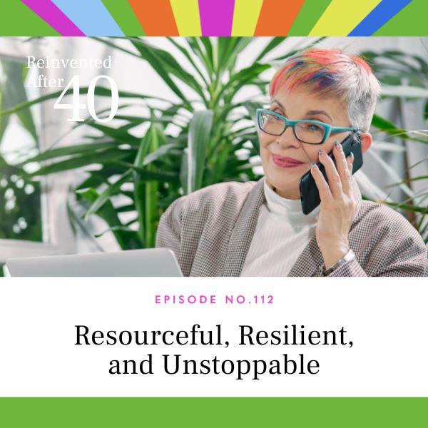 Reinvented After 40 with Kym Showers | Resourceful, Resilient, and Unstoppable