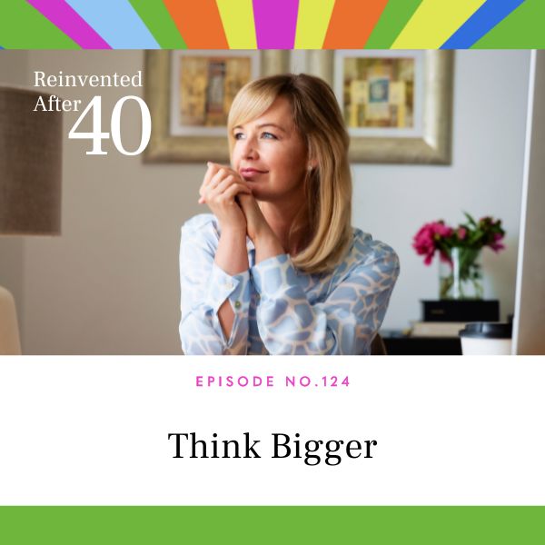 Reinvented After 40 with Kym Showers | Think Bigger