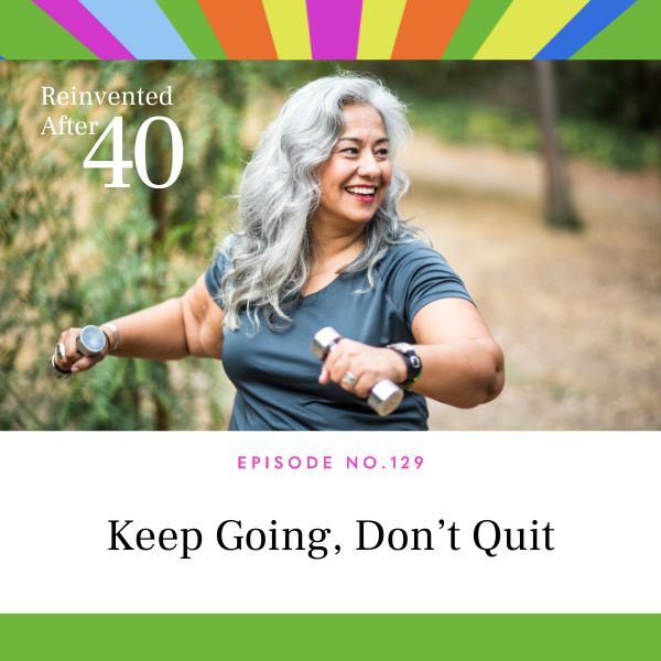 Reinvented After 40 with Kym Showers | Keep Going, Don’t Quit
