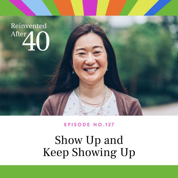 Reinvented After 40 with Kym Showers | Show Up and Keep Showing Up