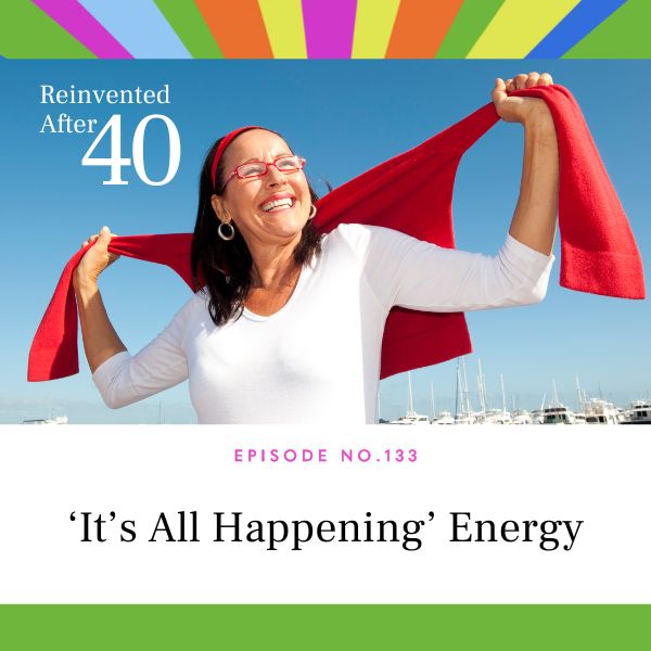 Reinvented After 40 with Kym Showers | ‘It’s All Happening’ Energy