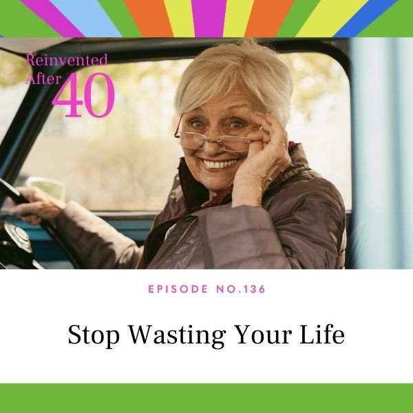 Reinvented After 40 with Kym Showers | Stop Wasting Your Life